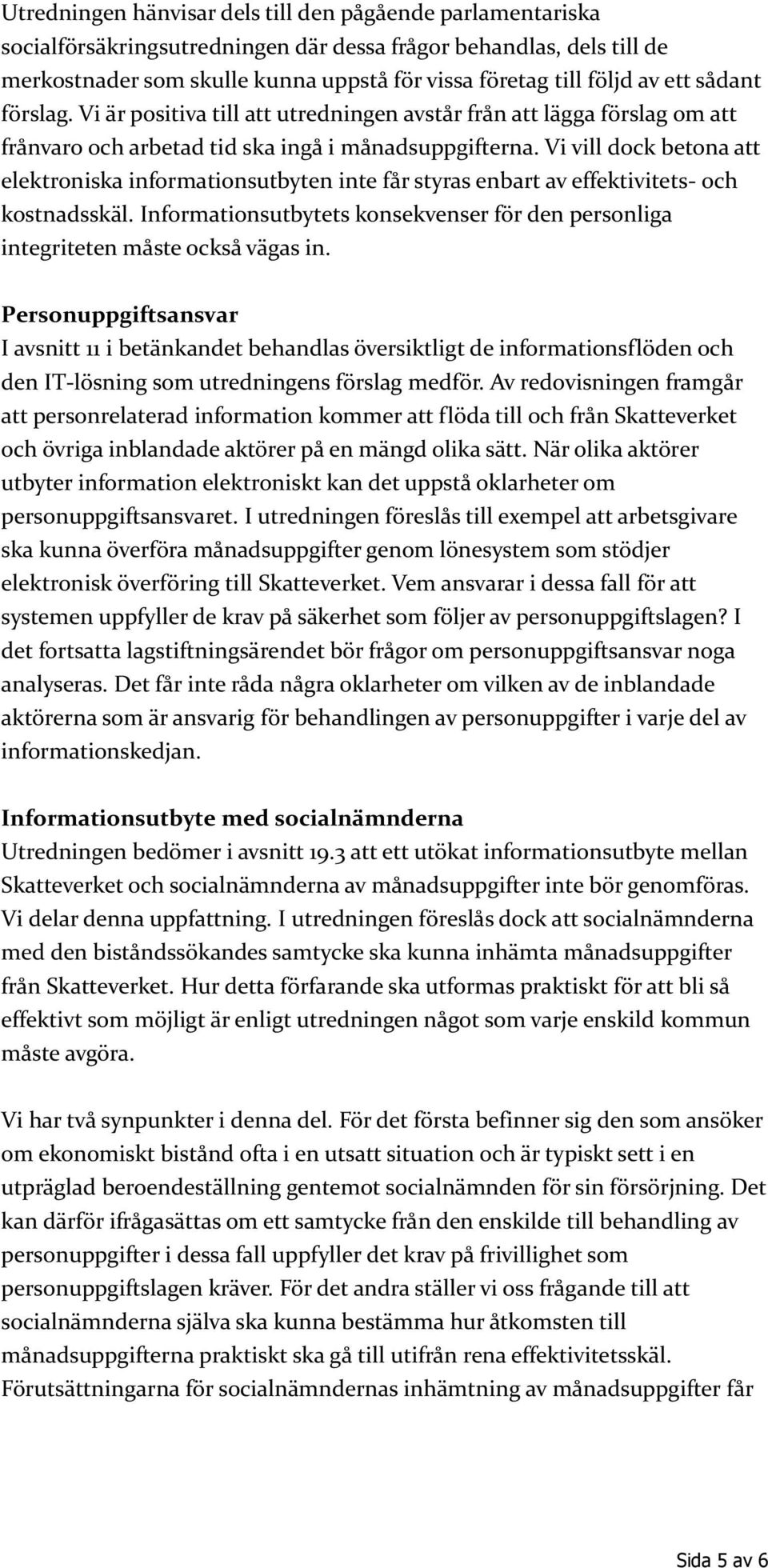 Vi vill dock betona att elektroniska informationsutbyten inte får styras enbart av effektivitets- och kostnadsskäl.