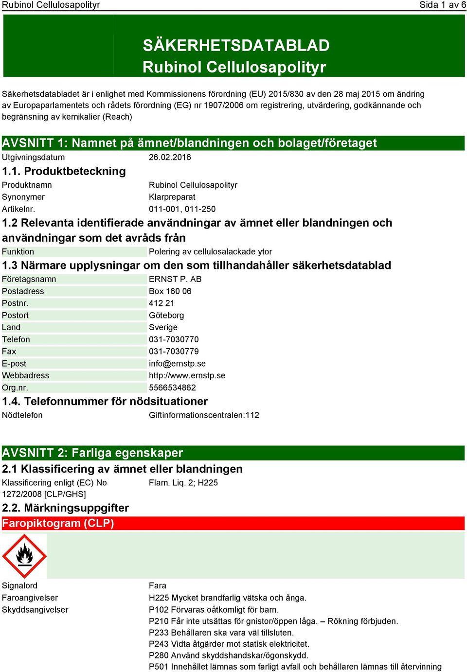 Utgivningsdatum 26.02.2016 1.1. Produktbeteckning Produktnamn Synonymer Rubinol Cellulosapolityr Klarpreparat Artikelnr. 011-001, 011-250 1.