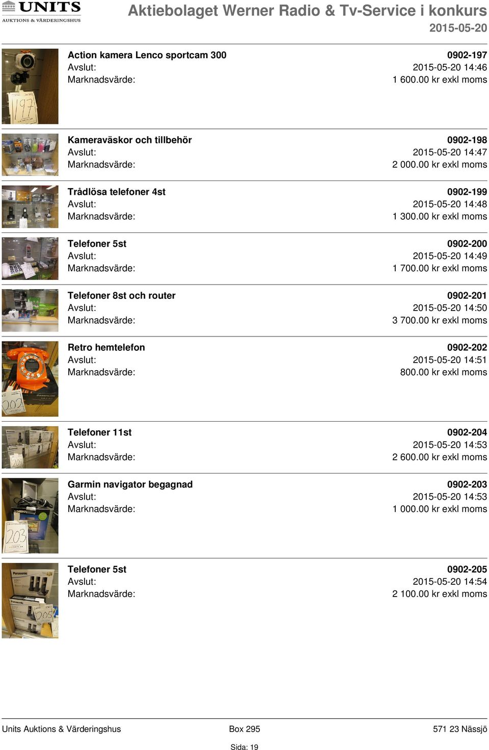 00 kr exkl moms Telefoner 8st och router 0902-201 Avslut: 14:50 3 700.