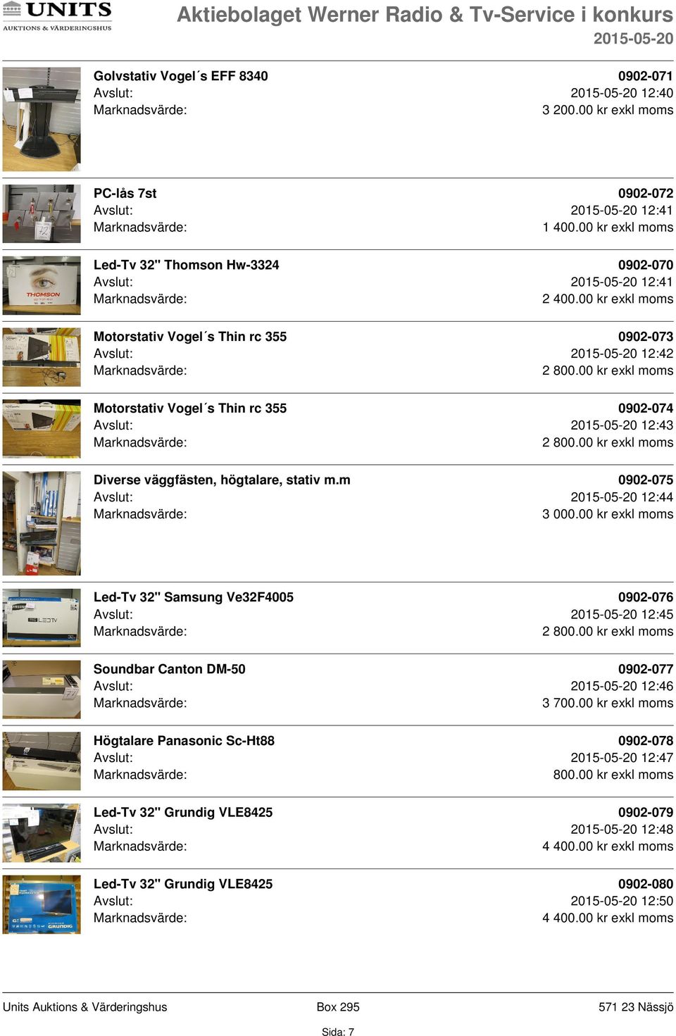 12:43 2 Diverse väggfästen, högtalare, stativ m.m 0902-075 Avslut: 12:44 3 000.
