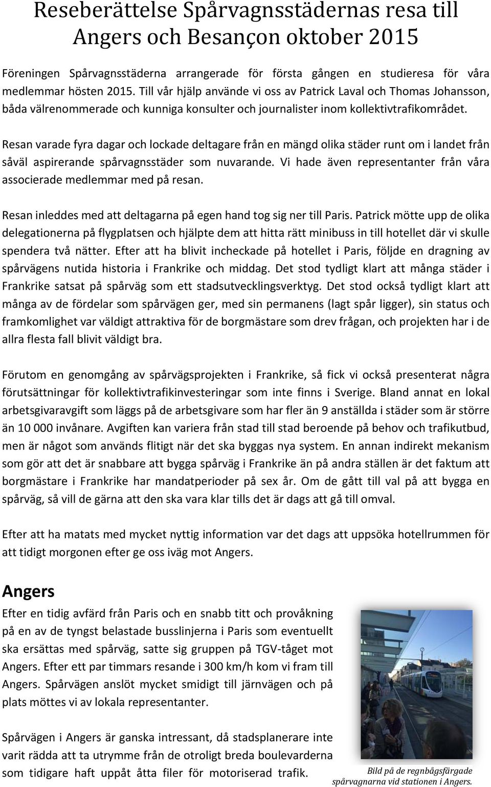 Resan varade fyra dagar och lockade deltagare från en mängd olika städer runt om i landet från såväl aspirerande spårvagnsstäder som nuvarande.