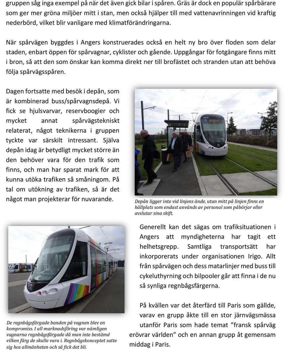 När spårvägen byggdes i Angers konstruerades också en helt ny bro över floden som delar staden, enbart öppen för spårvagnar, cyklister och gående.