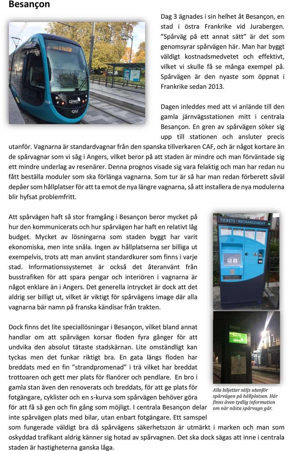 Dagen inleddes med att vi anlände till den gamla järnvägsstationen mitt i centrala Besançon. En gren av spårvägen söker sig upp till stationen och ansluter precis utanför.