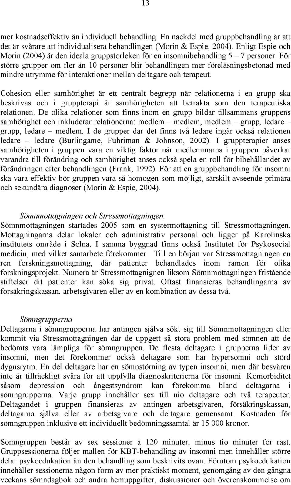 För större grupper om fler än 10 personer blir behandlingen mer föreläsningsbetonad med mindre utrymme för interaktioner mellan deltagare och terapeut.