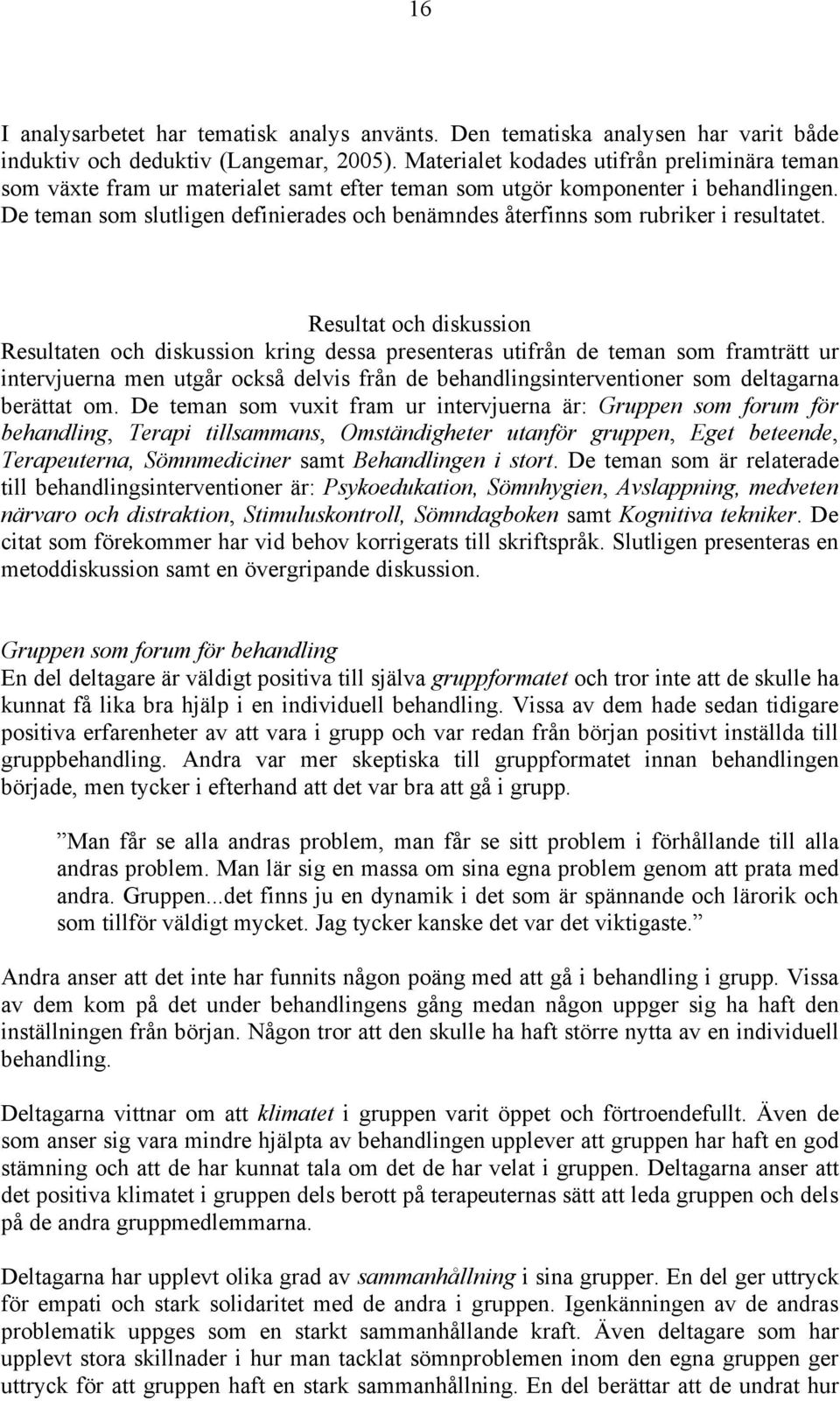 De teman som slutligen definierades och benämndes återfinns som rubriker i resultatet.