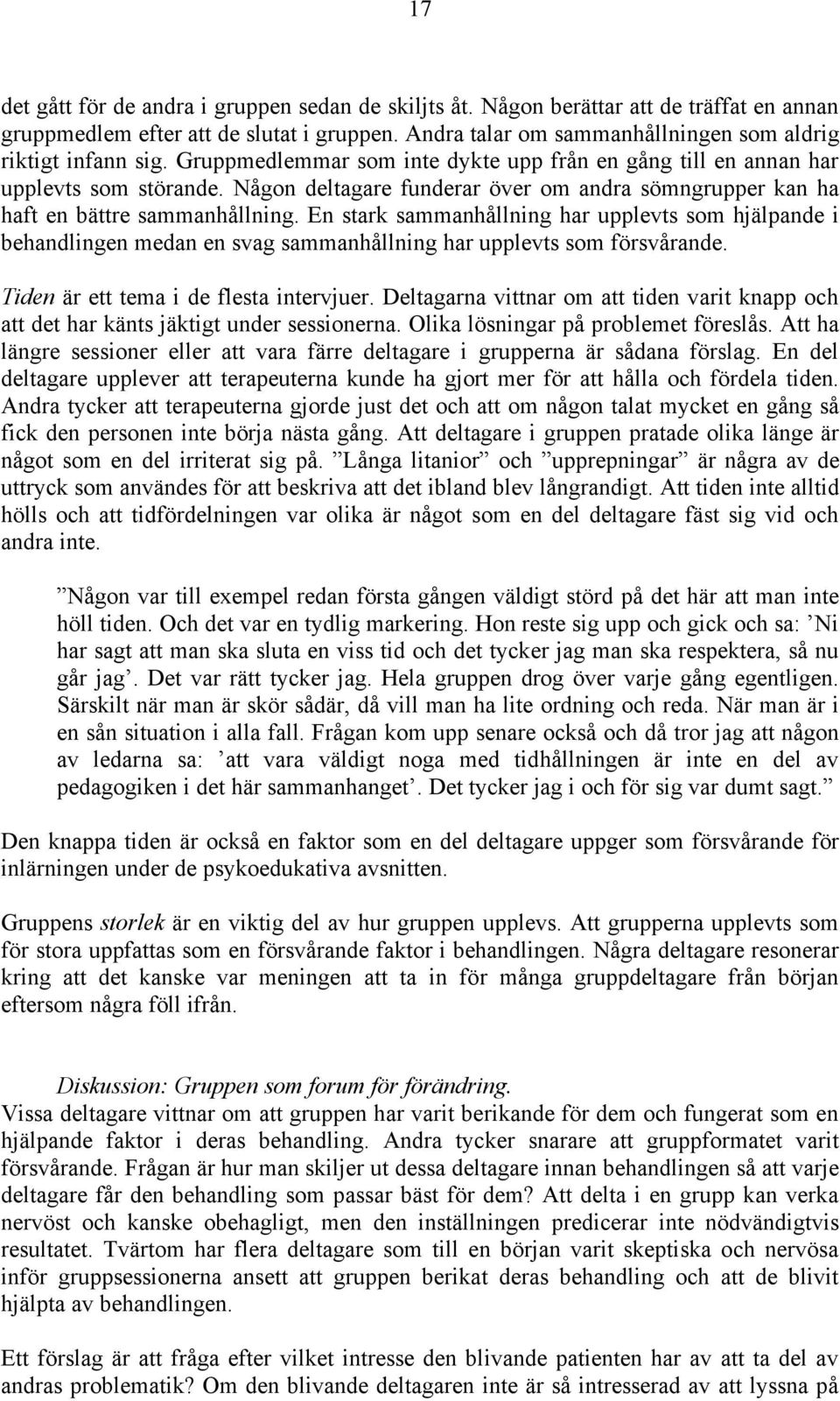 En stark sammanhållning har upplevts som hjälpande i behandlingen medan en svag sammanhållning har upplevts som försvårande. Tiden är ett tema i de flesta intervjuer.