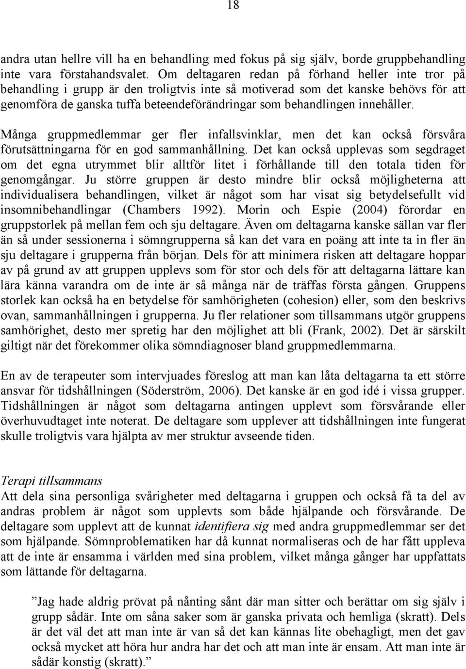innehåller. Många gruppmedlemmar ger fler infallsvinklar, men det kan också försvåra förutsättningarna för en god sammanhållning.