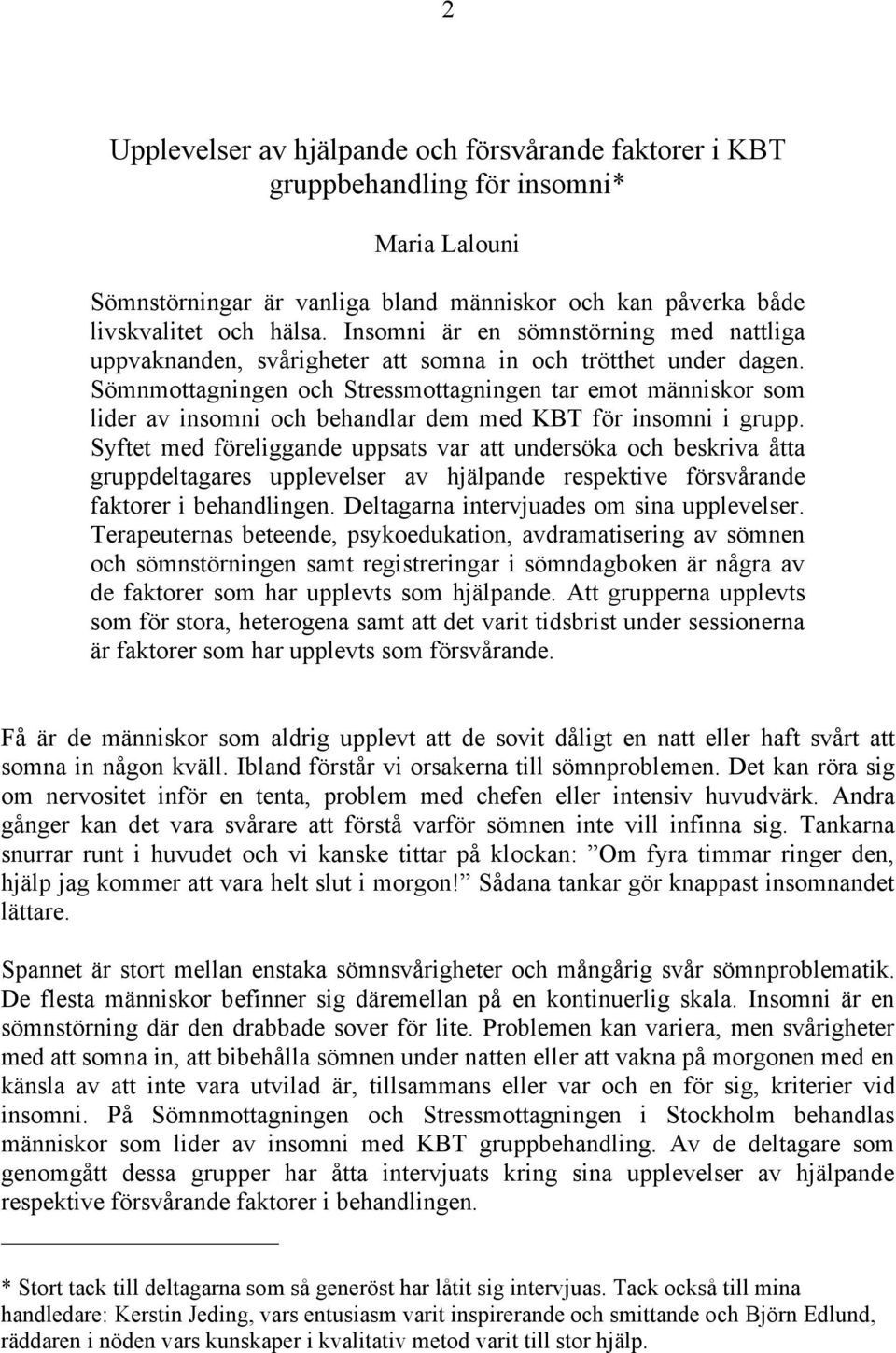 Sömnmottagningen och Stressmottagningen tar emot människor som lider av insomni och behandlar dem med KBT för insomni i grupp.