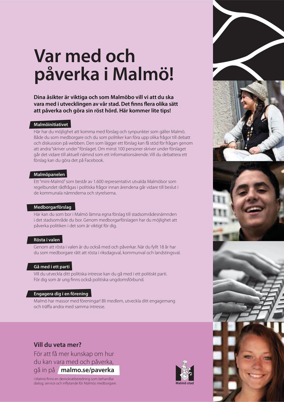 Både du som medborgare och du som politiker kan föra upp olika frågor till debatt och diskussion på webben. Den som lägger ett förslag kan få stöd för frågan genom att andra skriver under förslaget.