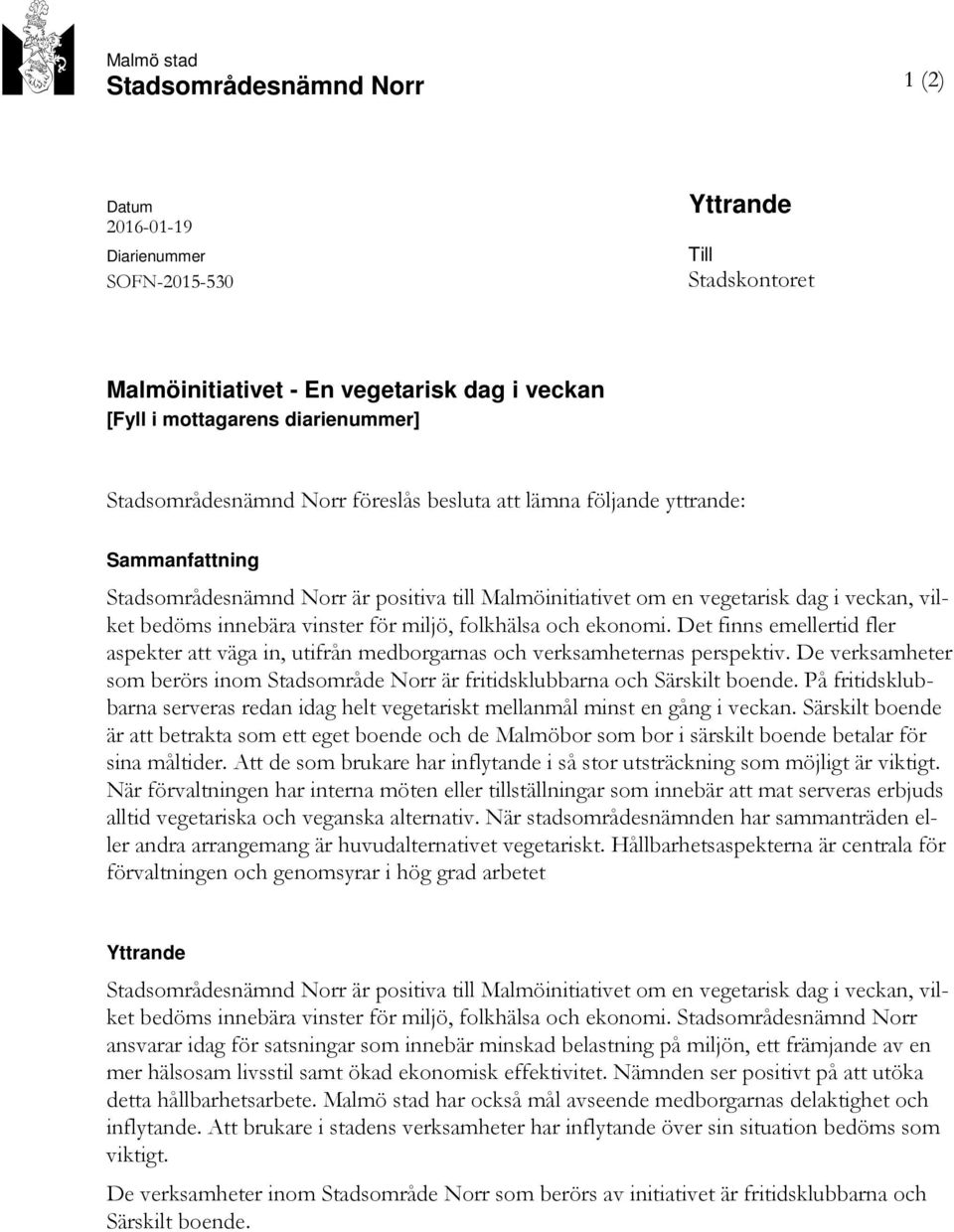 vinster för miljö, folkhälsa och ekonomi. Det finns emellertid fler aspekter att väga in, utifrån medborgarnas och verksamheternas perspektiv.