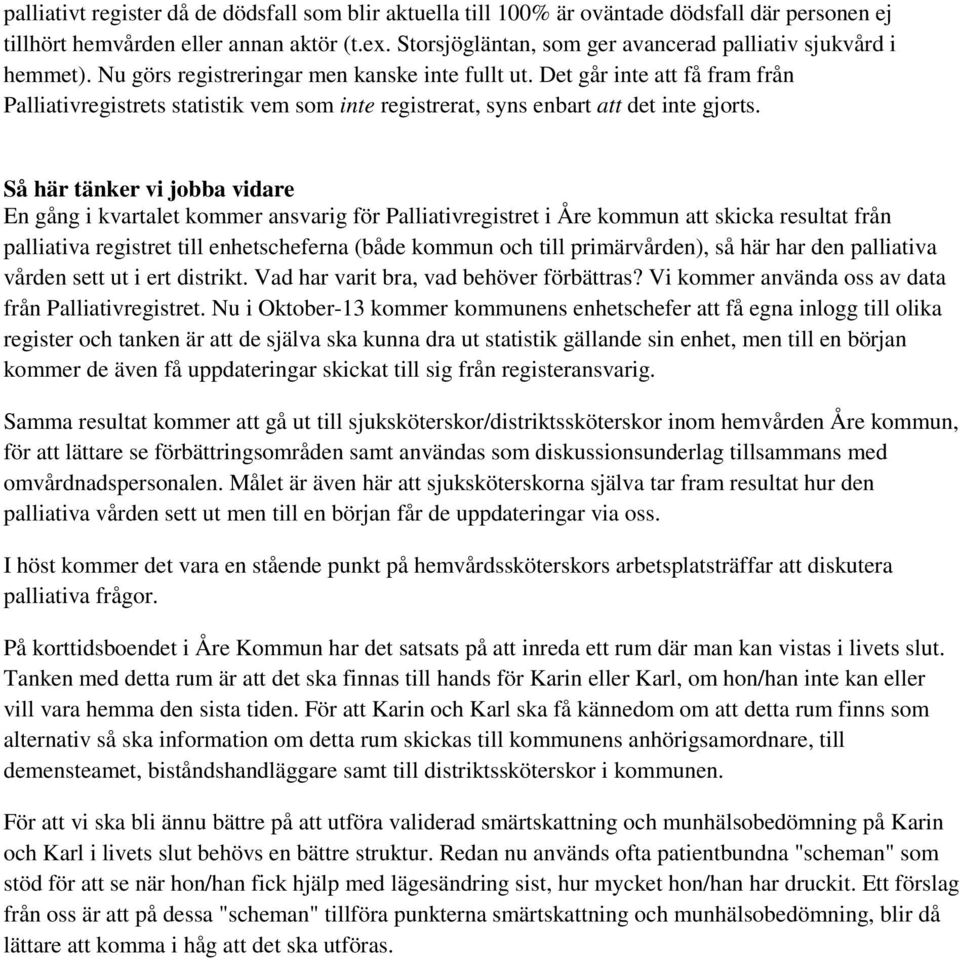 Det går inte att få fram från Palliativregistrets statistik vem som inte registrerat, syns enbart att det inte gjorts.