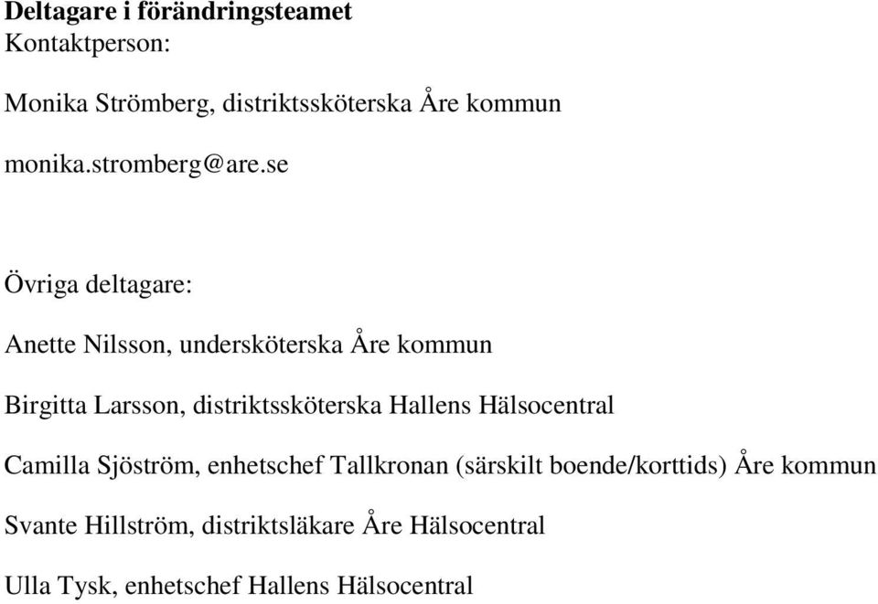se Övriga deltagare: Anette Nilsson, undersköterska Åre kommun Birgitta Larsson, distriktssköterska