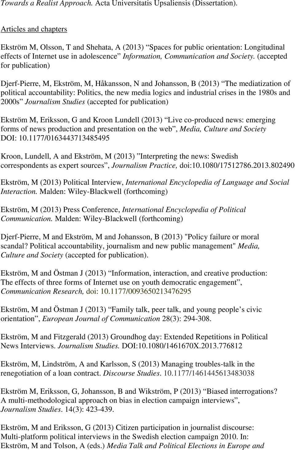 (accepted for publication) Djerf-Pierre, M, Ekström, M, Håkansson, N and Johansson, B (2013) The mediatization of political accountability: Politics, the new media logics and industrial crises in the