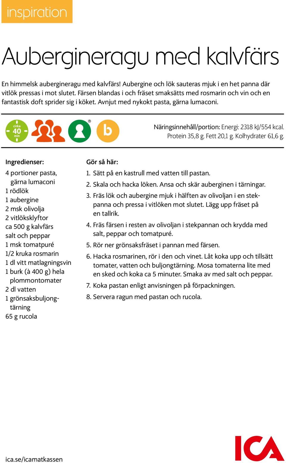 cirka 40 min b Näringsinnehåll/portion: Energi: 2318 kj/554 kcal. Protein 35,8 g. Fett 20,1 g. Kolhydrater 61,6 g.