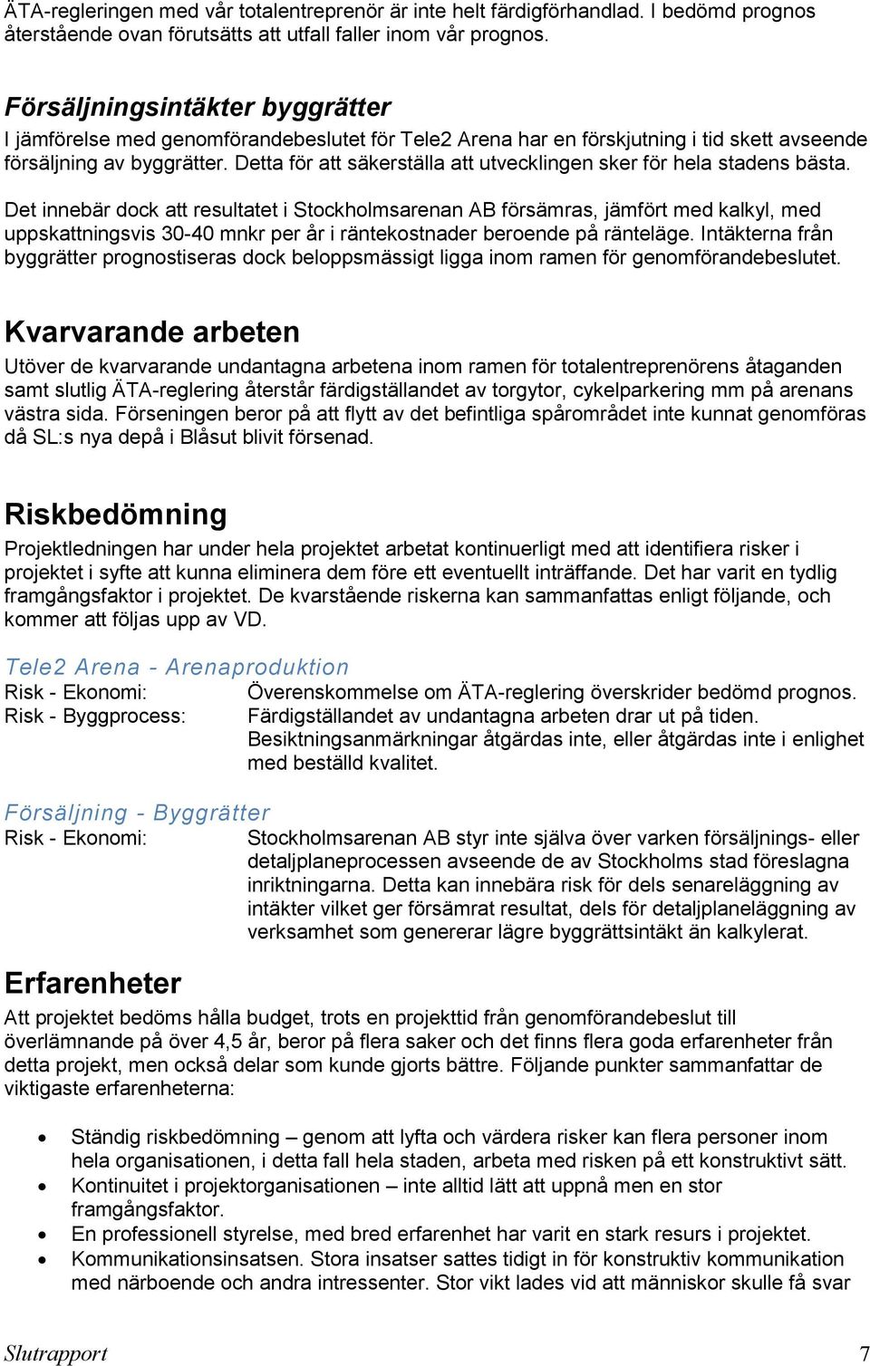 Detta för att säkerställa att utvecklingen sker för hela stadens bästa.