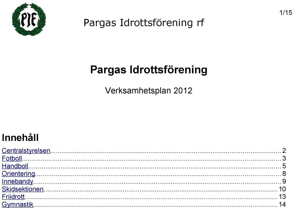 .. 3 Handboll...5 Orientering...8 Innebandy.