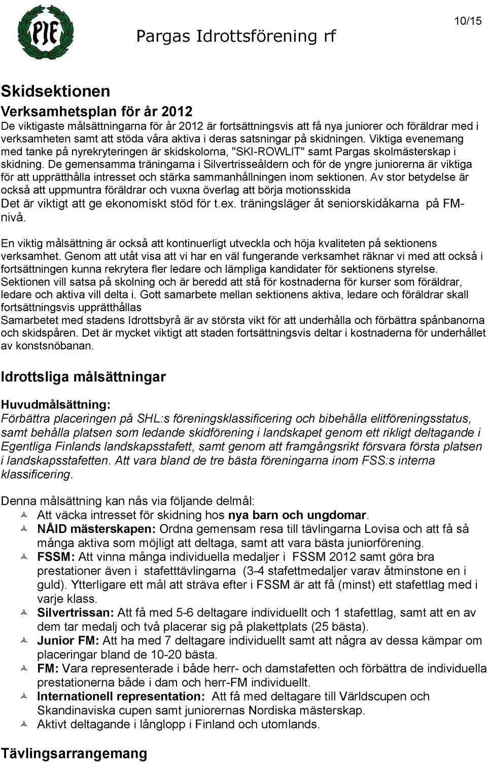 De gemensamma träningarna i Silvertrisseåldern och för de yngre juniorerna är viktiga för att upprätthålla intresset och stärka sammanhållningen inom sektionen.