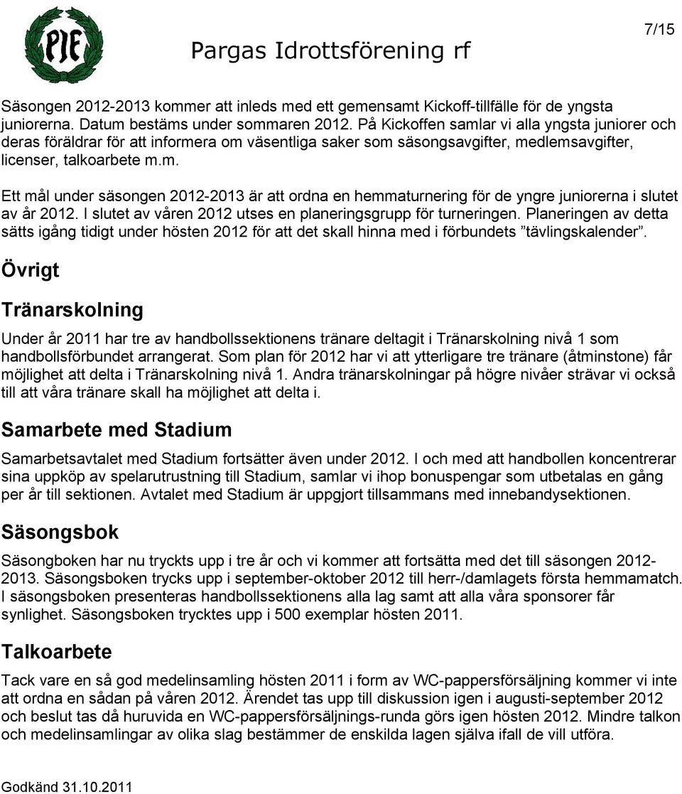 I slutet av våren 2012 utses en planeringsgrupp för turneringen. Planeringen av detta sätts igång tidigt under hösten 2012 för att det skall hinna med i förbundets tävlingskalender.