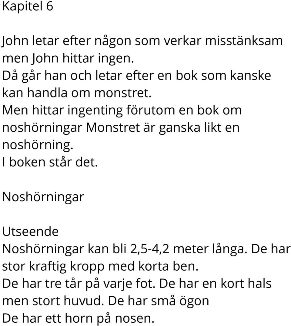 Men hittar ingenting förutom en bok om noshörningar Monstret är ganska likt en noshörning. I boken står det.