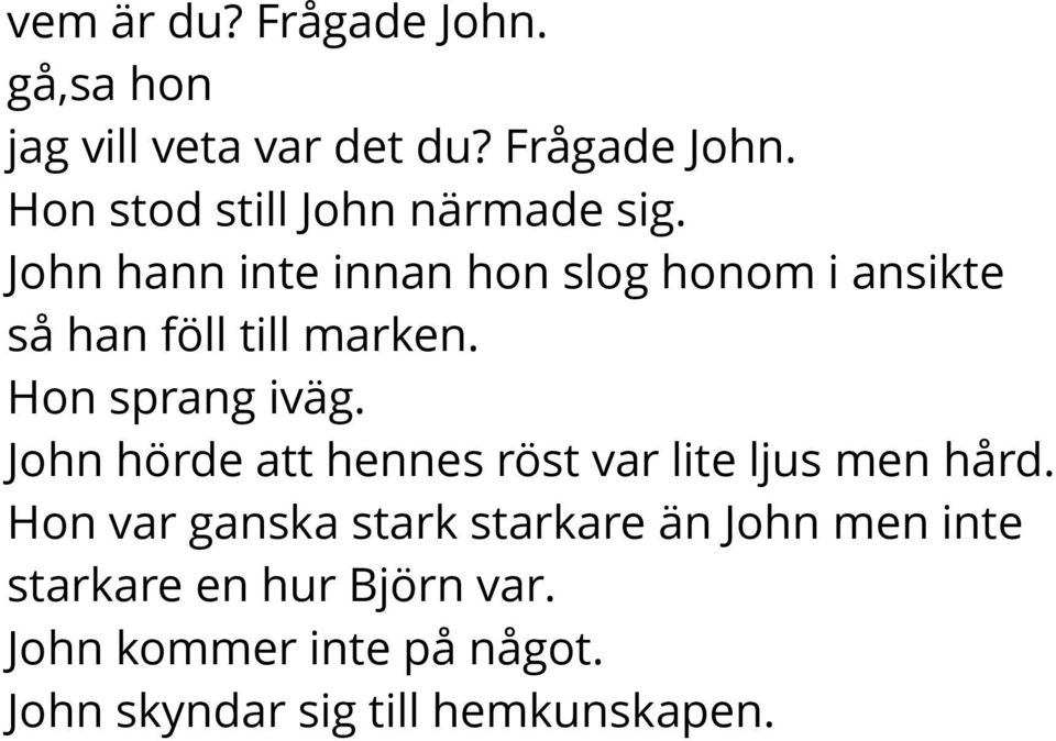 John hörde att hennes röst var lite ljus men hård.