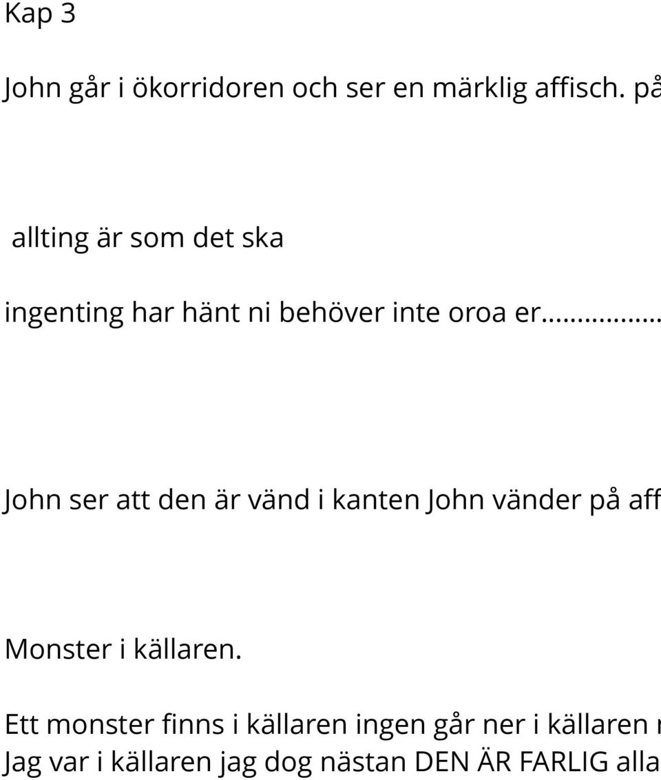 ser att den är vänd i kanten John vänder på affi Monster i källaren.