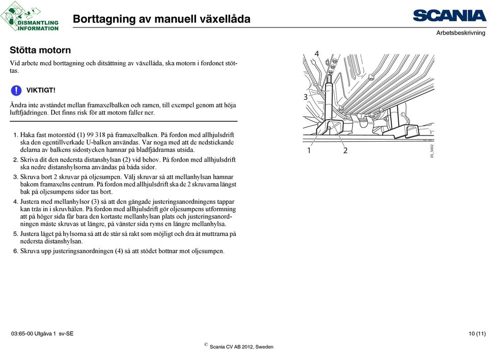 På fordon med allhjulsdrift ska den egentillverkade U-balken användas. Var noga med att de nedstickande delarna av balkens sidostycken hamnar på bladfjädrarnas utsida. 2.