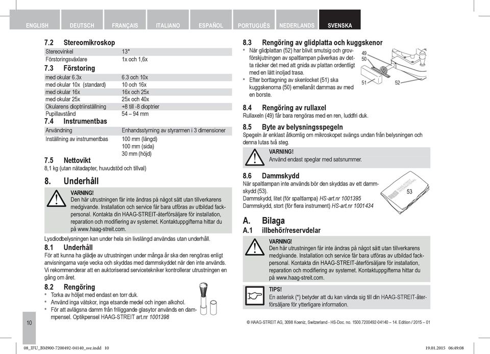 4 Instrumentbas Användning Enhandsstyrning av styrarmen i 3 dimensioner Inställning av instrumentbas 100 mm (längd) 100 mm (sida) 30 mm (höjd) 7.