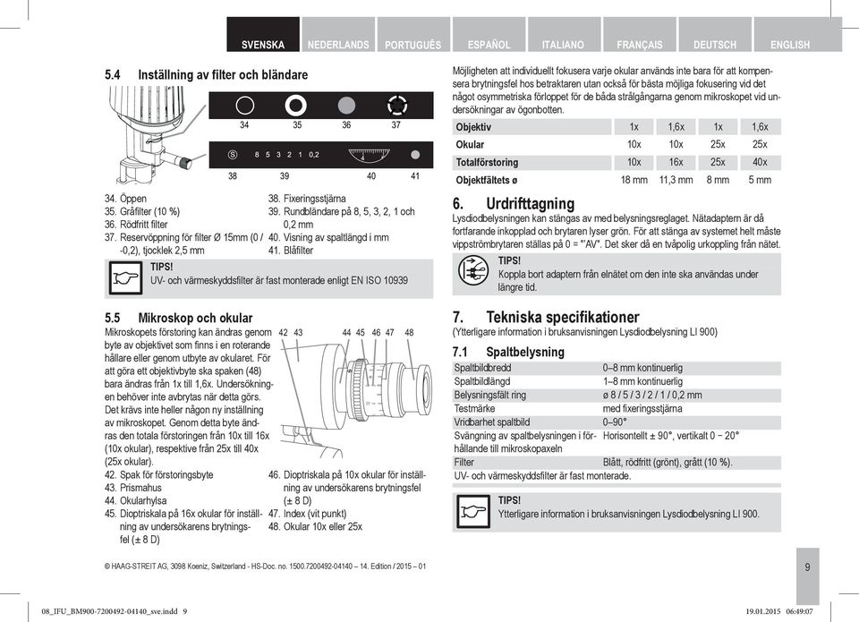 UV- och värmeskyddsfilter är fast monterade enligt EN ISO 10939 5.