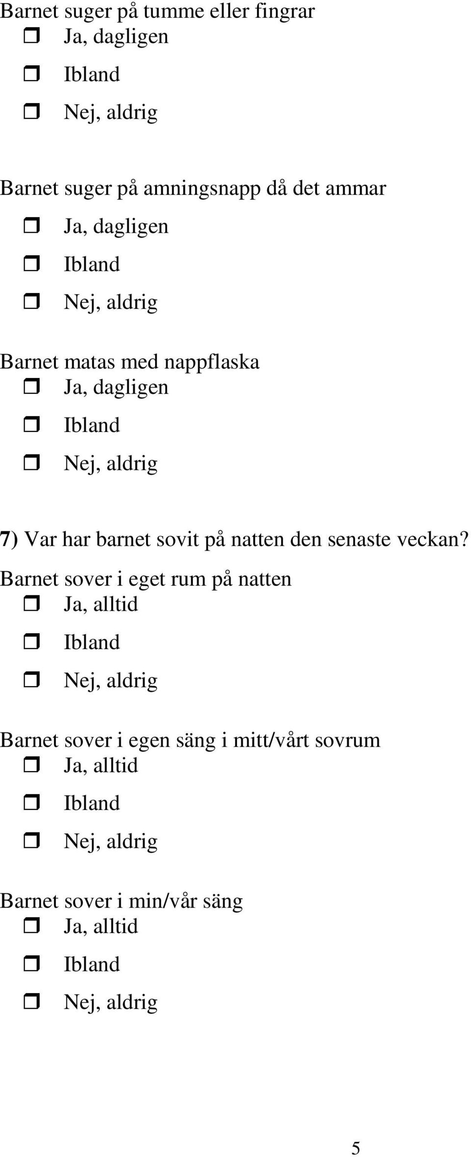 på natten den senaste veckan?