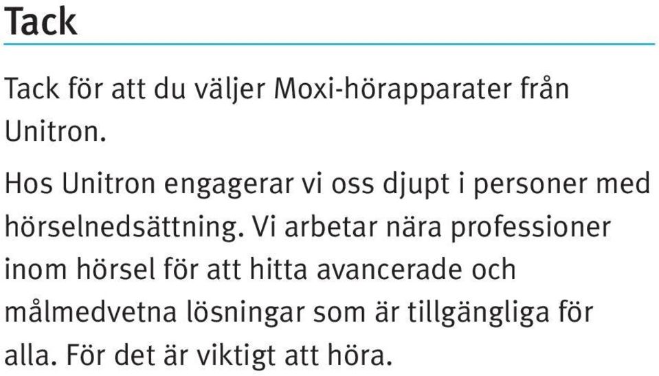 Vi arbetar nära professioner inom hörsel för att hitta avancerade och