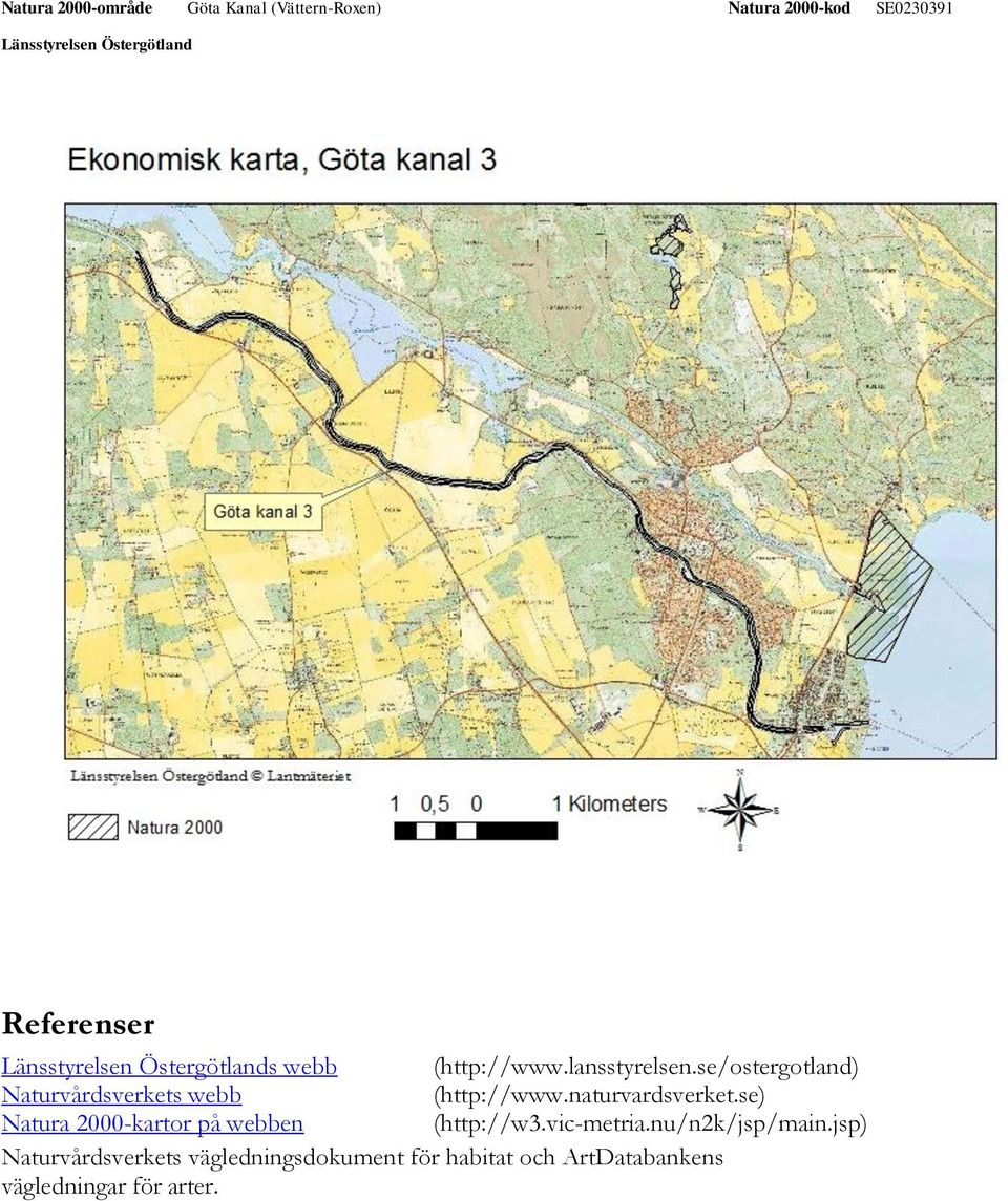 se) Natura 2000-kartor på webben (http://w3.vic-metria.nu/n2k/jsp/main.
