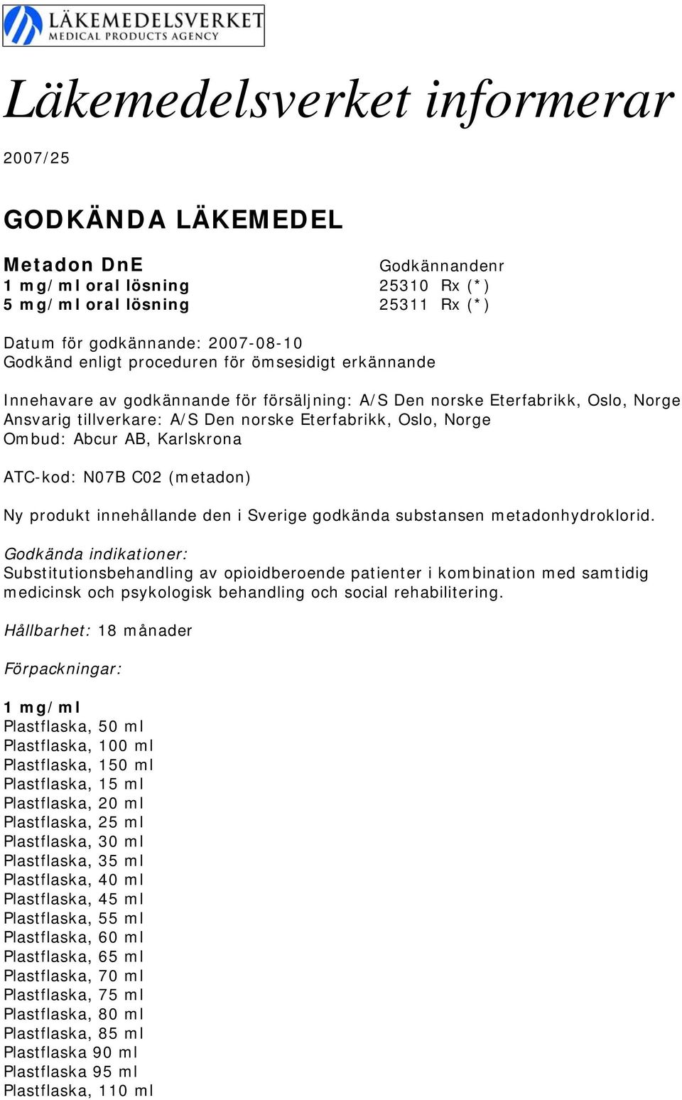 substansen metadonhydroklorid. Substitutionsbehandling av opioidberoende patienter i kombination med samtidig medicinsk och psykologisk behandling och social rehabilitering.