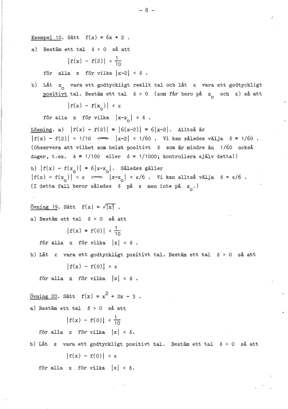 Vi ka således välja 0=/60 (Observera att vilket som helst positivt o som är midre ä /60 också duger, t.e. 0=/00 eller 0= /000; kotrollera själv detta!) b) If() - f( ) = 6l- I.