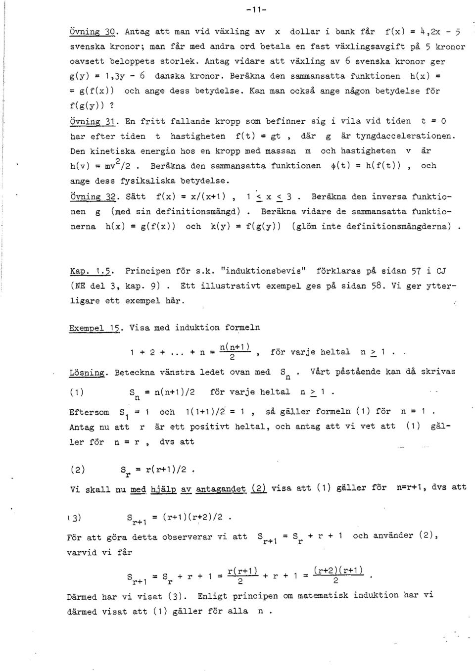 E fritt fallade kropp som befier Slg l vila vid tide t = O har efter tide hastighete f(t) = gt, där g är tygdacceleratioe. De kietiska eergi hos e kropp med massa m och hastighete v är h(v) = mv /.