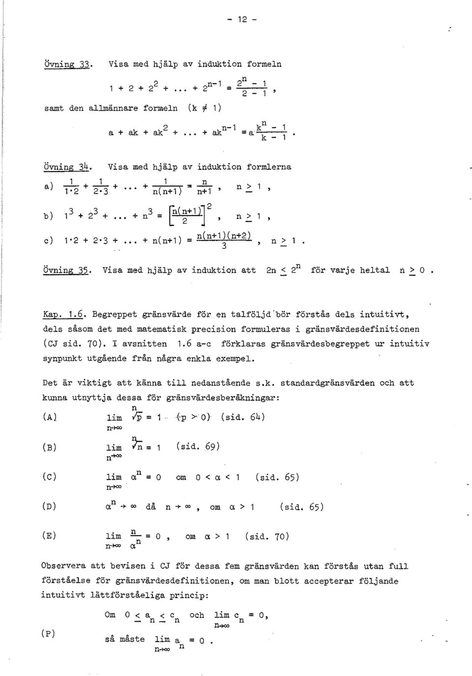 Begreppet gräsvärde för e talföljd"bör förstås dels ituitivt, dels såsom det med matematisk precisio formuleras i gräsvärdesdefiitioe (CJ sid. 70). I avsitte.