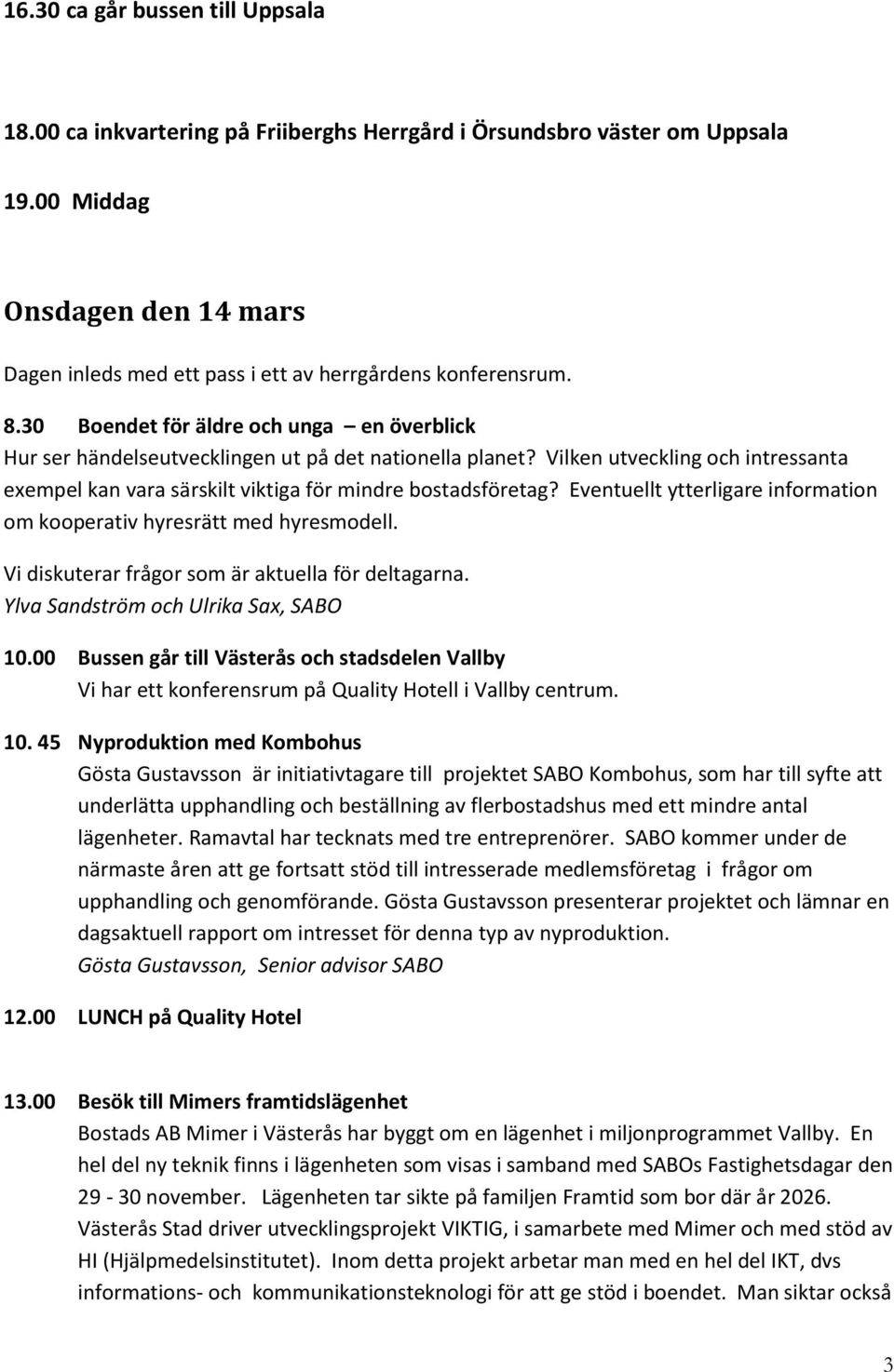 Vilken utveckling och intressanta exempel kan vara särskilt viktiga för mindre bostadsföretag? Eventuellt ytterligare information om kooperativ hyresrätt med hyresmodell.