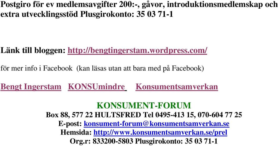 com/ för mer info i Facebook (kan läsas utan att bara med på Facebook) Bengt Ingerstam KONSUmindre Konsumentsamverkan