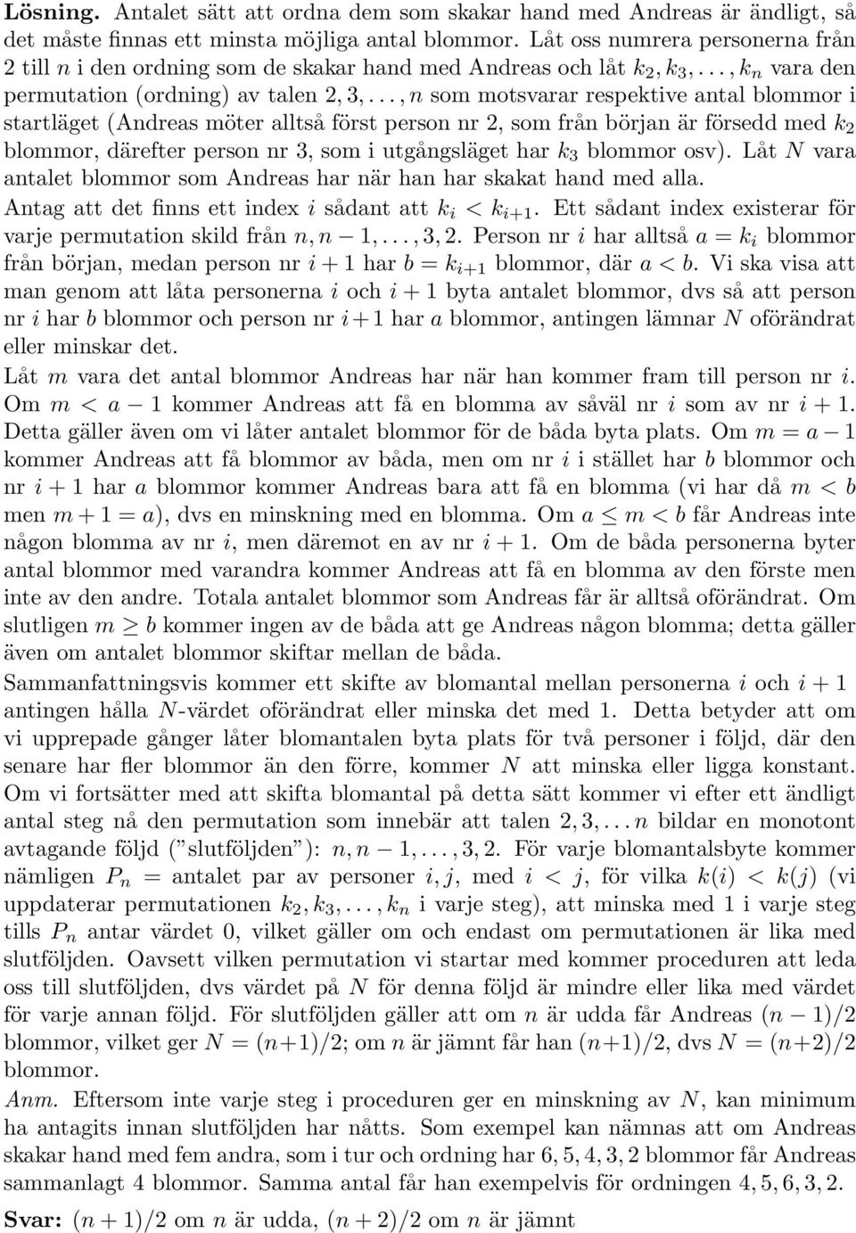 k blommor, därefter person nr 3, som i utgångsläget har k 3 blommor osv) Låt N vara antalet blommor som ndreas har när han har skakat hand med alla ntag att det finns ett index i sådant att k i < k