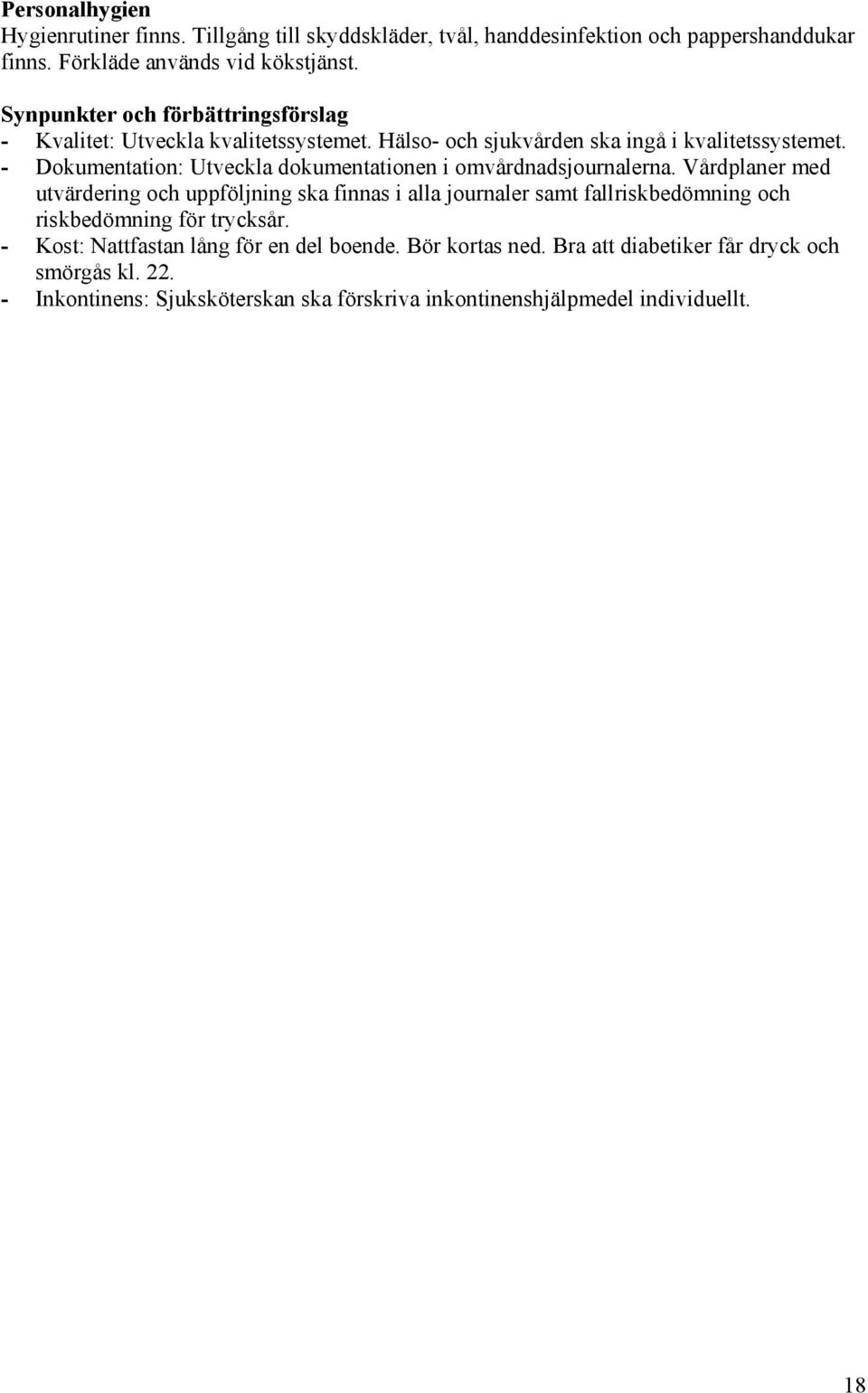- Dokumentation: Utveckla dokumentationen i omvårdnadsjournalerna.