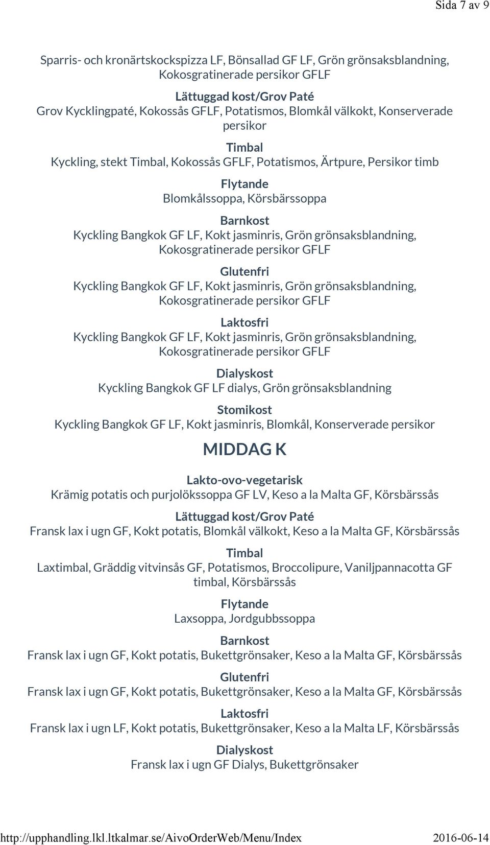 Bangkok LF, Kokt jasminris, Grön grönsaksblandning, Kokosgratinerade persikor LF Kyckling Bangkok LF, Kokt jasminris, Grön grönsaksblandning, Kokosgratinerade persikor LF Kyckling Bangkok LF dialys,