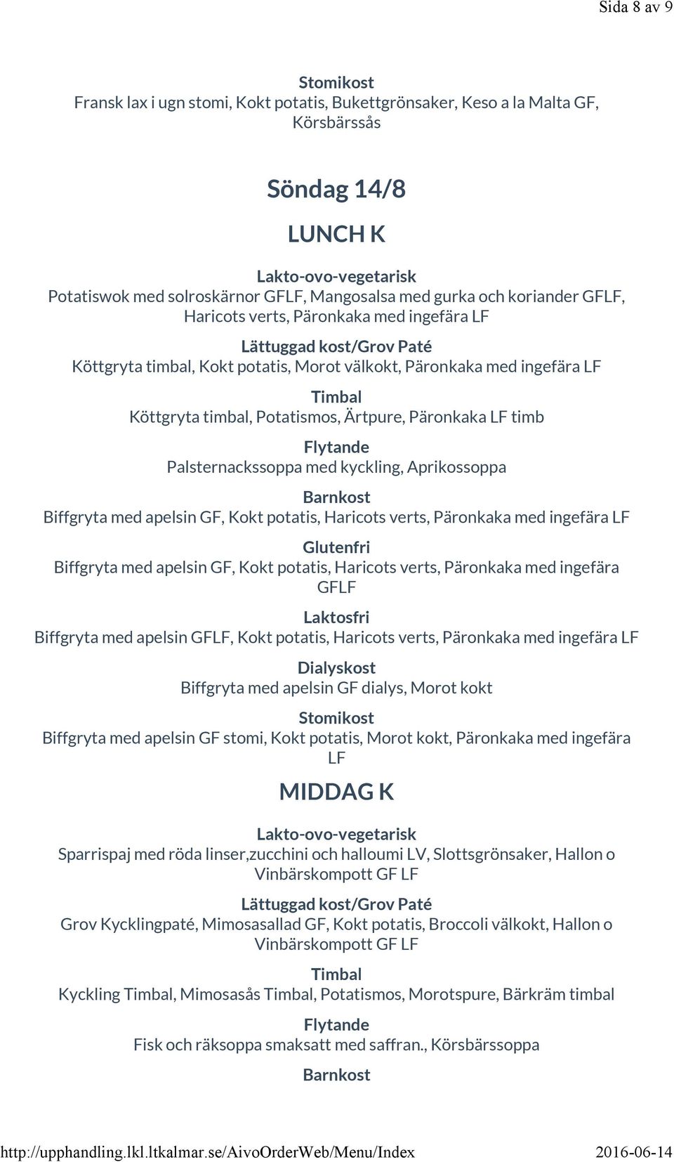 Aprikossoppa Biffgryta med apelsin, Kokt potatis, Haricots verts, Päronkaka med ingefära LF Biffgryta med apelsin, Kokt potatis, Haricots verts, Päronkaka med ingefära LF Biffgryta med apelsin LF,