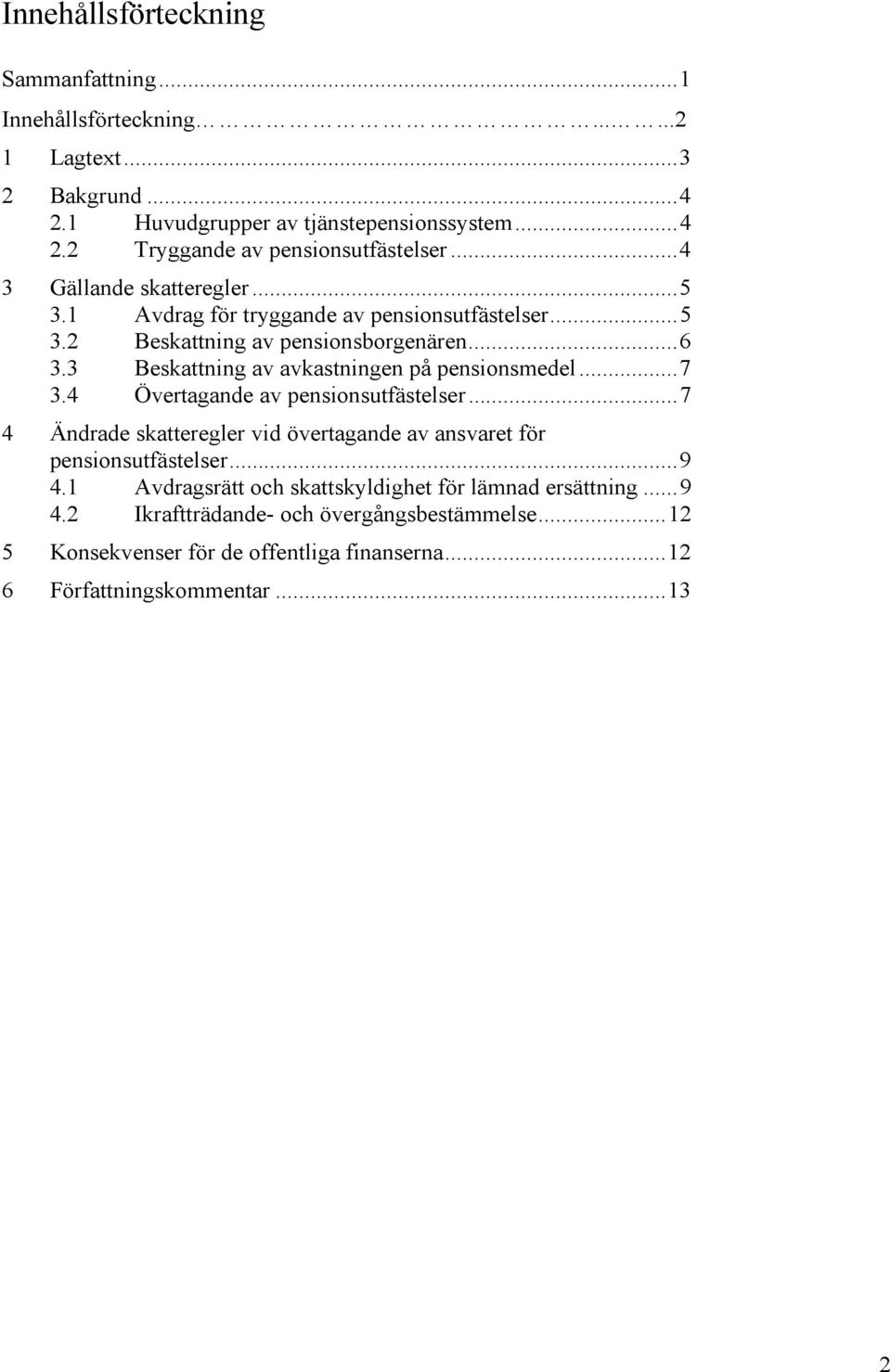 3 Beskattning av avkastningen på pensionsmedel...7 3.4 Övertagande av pensionsutfästelser...7 4 Ändrade skatteregler vid övertagande av ansvaret för pensionsutfästelser.