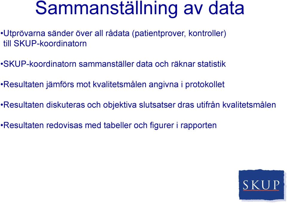 Resultaten jämförs mot kvalitetsmålen angivna i protokollet Resultaten diskuteras och