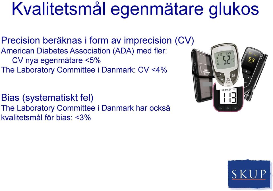 egenmätare <5% The Laboratory Committee i Danmark: CV <4% Bias