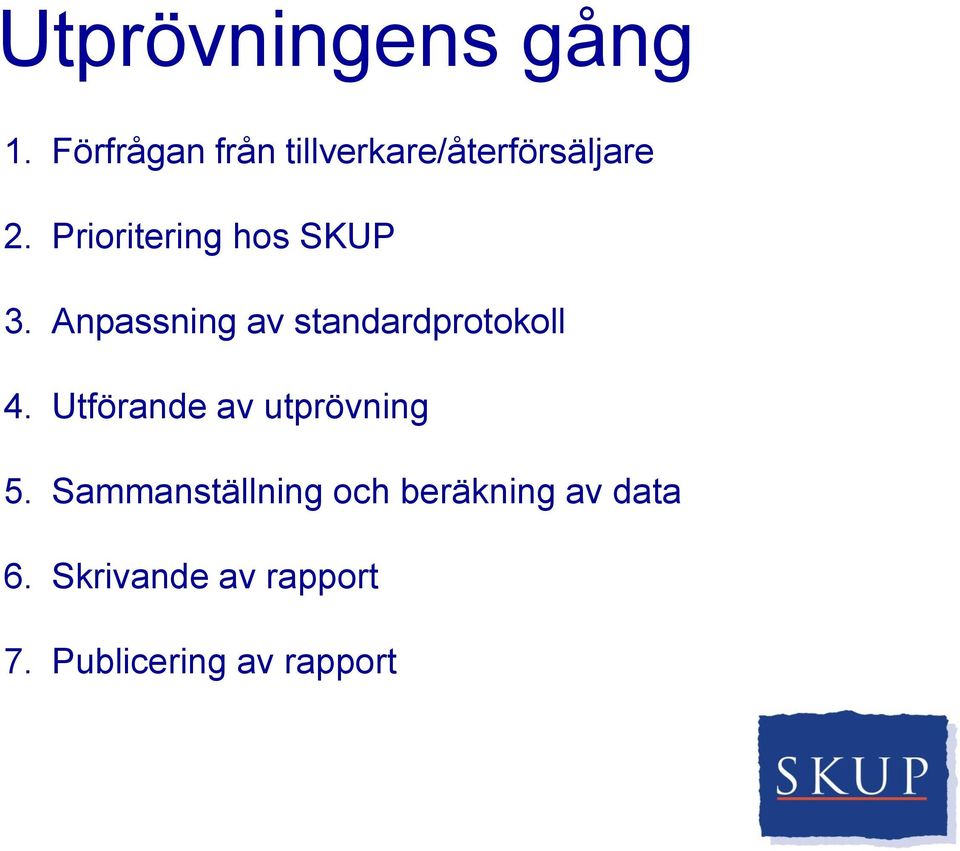 Prioritering hos SKUP 3. Anpassning av standardprotokoll 4.