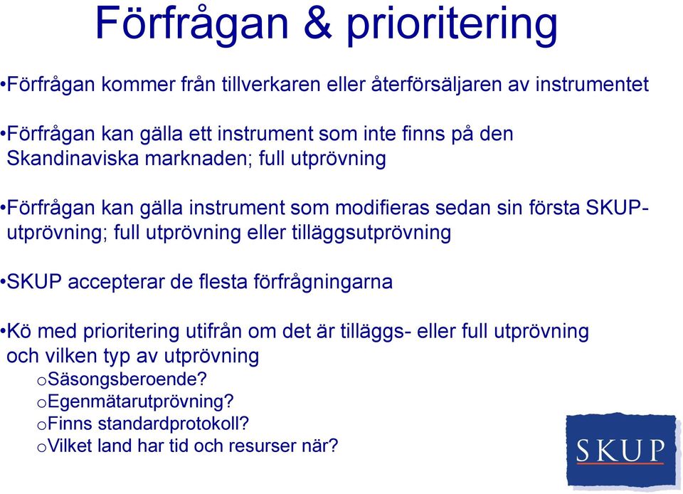 full utprövning eller tilläggsutprövning SKUP accepterar de flesta förfrågningarna Kö med prioritering utifrån om det är tilläggs- eller