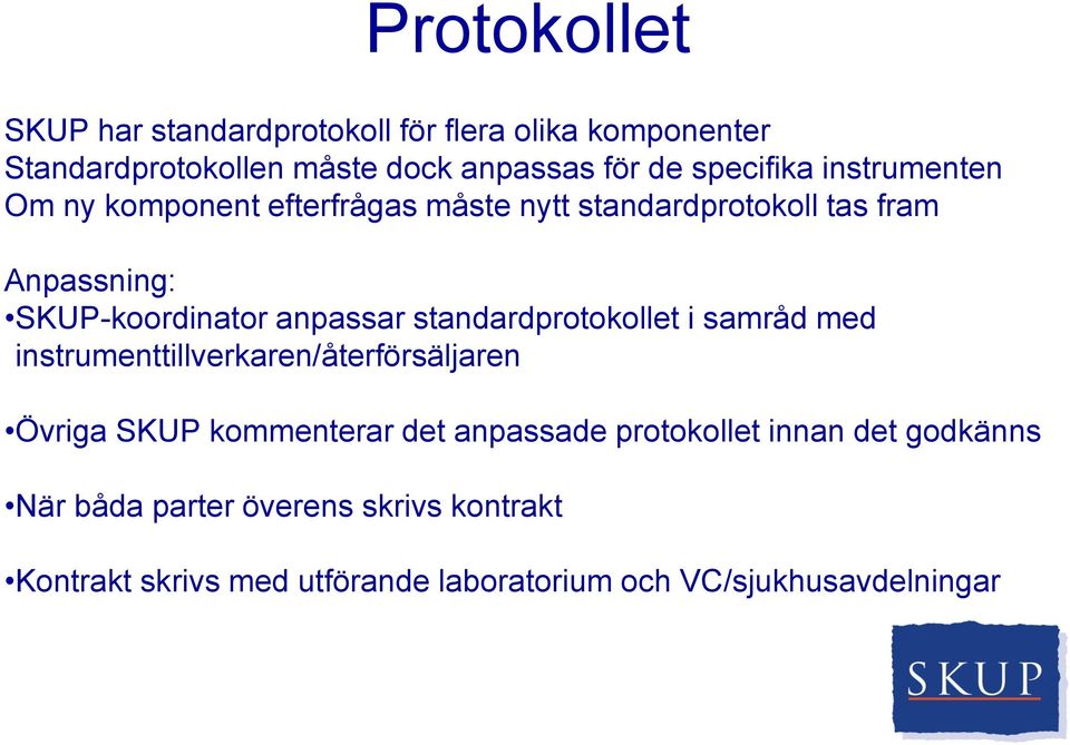 anpassar standardprotokollet i samråd med instrumenttillverkaren/återförsäljaren Övriga SKUP kommenterar det anpassade