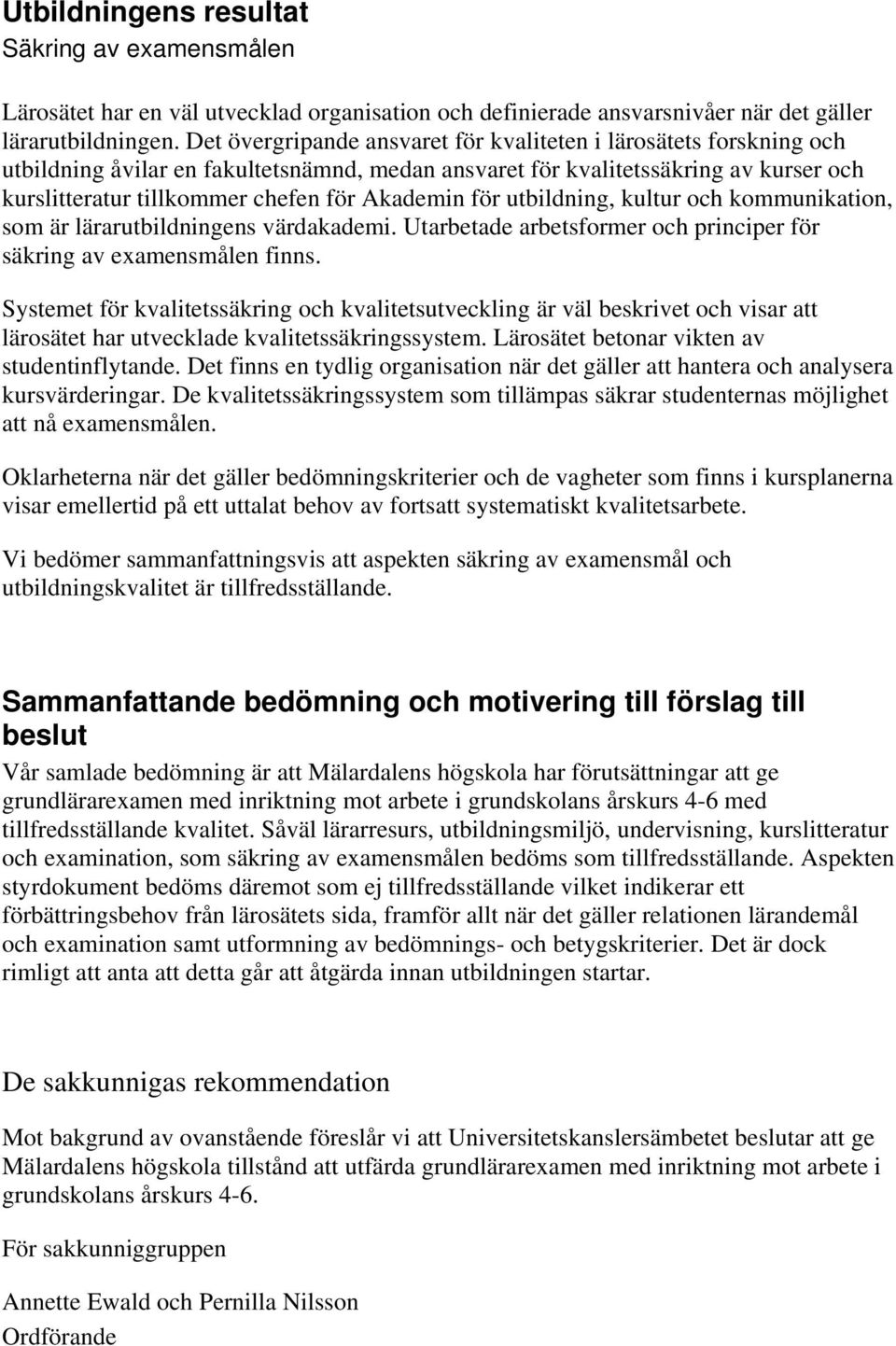 Akademin för utbildning, kultur och kommunikation, som är lärarutbildningens värdakademi. Utarbetade arbetsformer och principer för säkring av examensmålen finns.