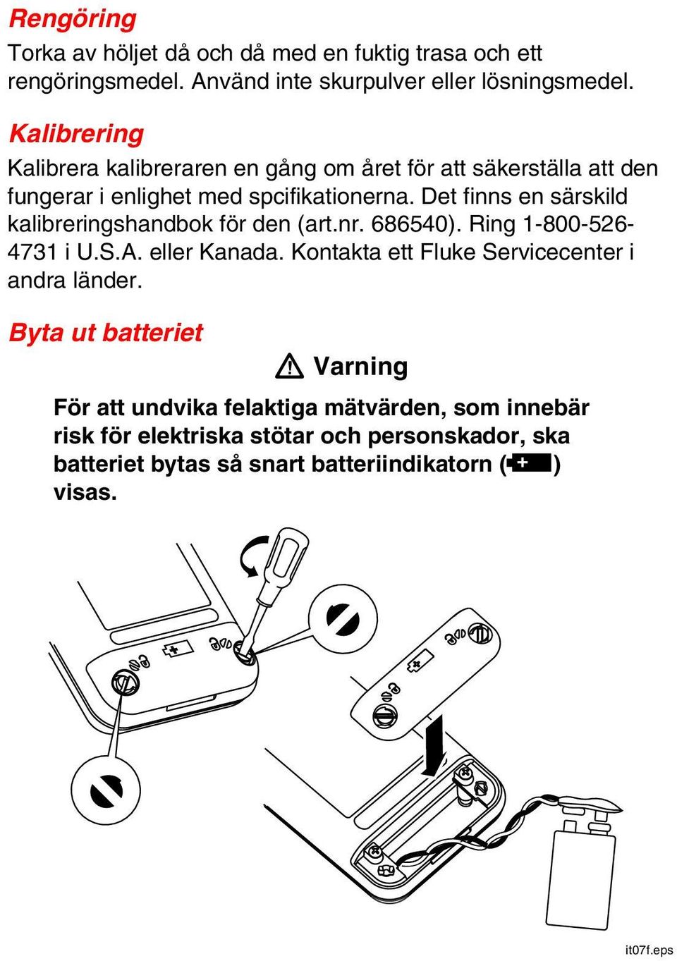 Det finns en särskild kalibreringshandbok för den (art.nr. 686540). Ring 1-800-526-4731 i U.S.A. eller Kanada.