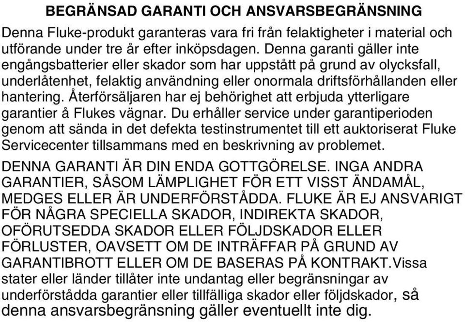 Återförsäljaren har ej behörighet att erbjuda ytterligare garantier å Flukes vägnar.